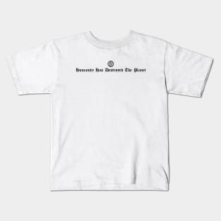 Humanity Has Destroyed The Planet Kids T-Shirt